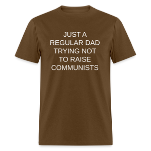 Just a Regular Dad Trying Not To Raise Communists Classic T-Shirt - brown