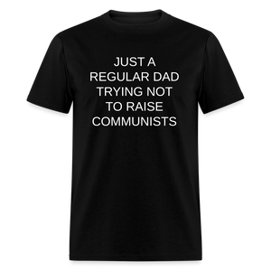 Just a Regular Dad Trying Not To Raise Communists Classic T-Shirt - black