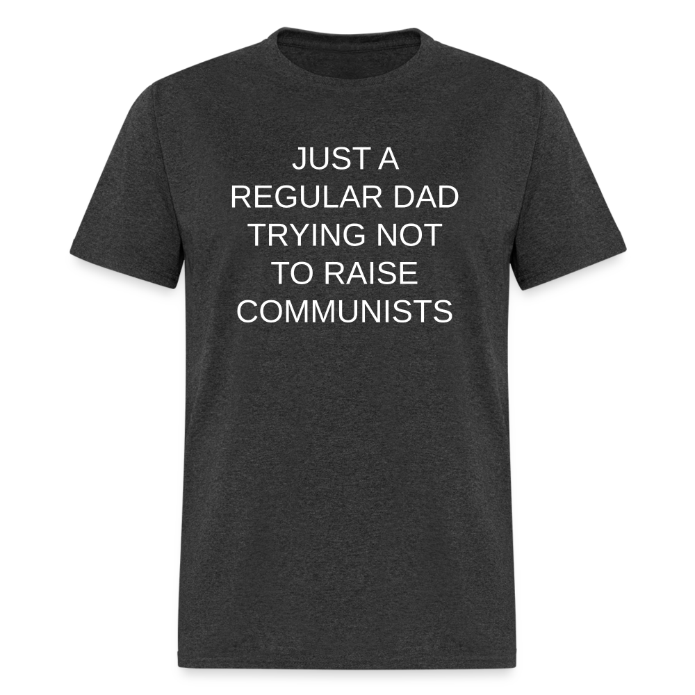 Just a Regular Dad Trying Not To Raise Communists Classic T-Shirt - heather black