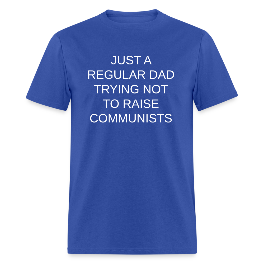 Just a Regular Dad Trying Not To Raise Communists Classic T-Shirt - royal blue