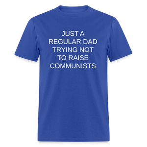 Just a Regular Dad Trying Not To Raise Communists Classic T-Shirt - royal blue