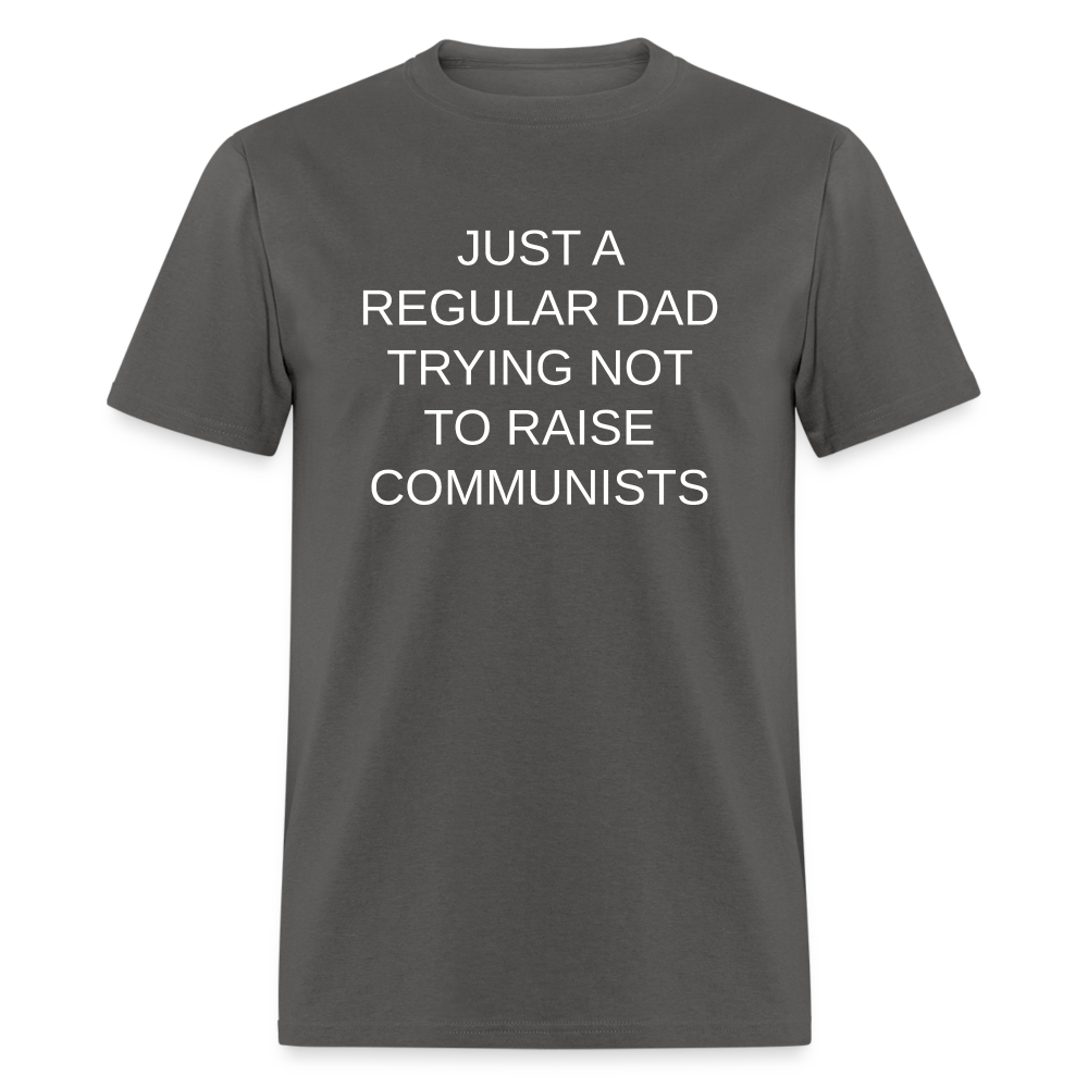 Just a Regular Dad Trying Not To Raise Communists Classic T-Shirt - charcoal