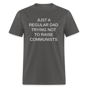 Just a Regular Dad Trying Not To Raise Communists Classic T-Shirt - charcoal