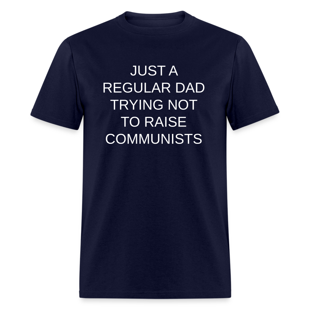 Just a Regular Dad Trying Not To Raise Communists Classic T-Shirt - navy