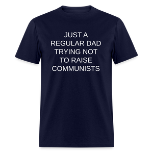 Just a Regular Dad Trying Not To Raise Communists Classic T-Shirt - navy