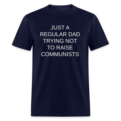 Just a Regular Dad Trying Not To Raise Communists Classic T-Shirt - navy