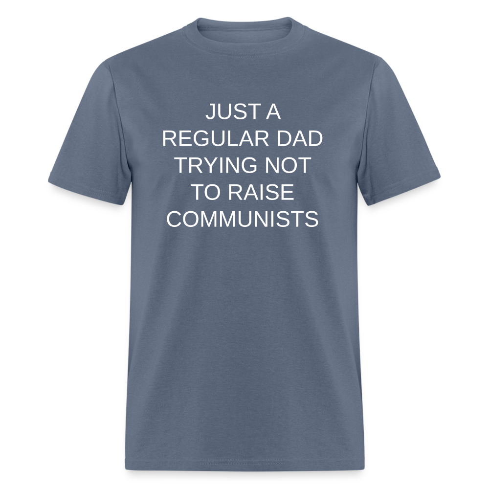 Just a Regular Dad Trying Not To Raise Communists Classic T-Shirt - denim