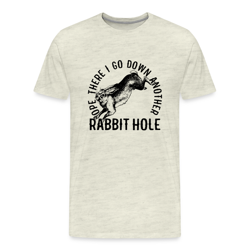 Ope There I Go Down Another Rabbit Hole Men's Premium T-Shirt - heather oatmeal