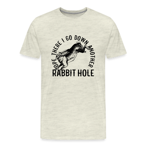 Ope There I Go Down Another Rabbit Hole Men's Premium T-Shirt - heather oatmeal