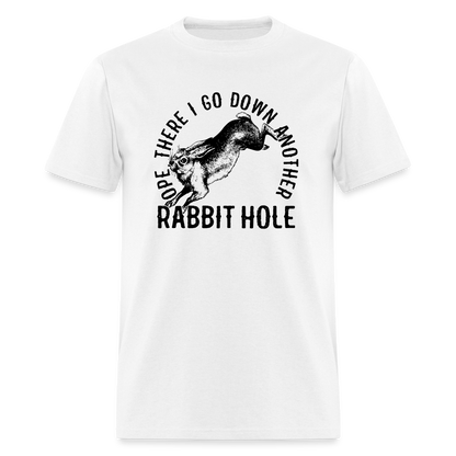 Ope There I Go Down Another Rabbit Hole Classic T-Shirt - white