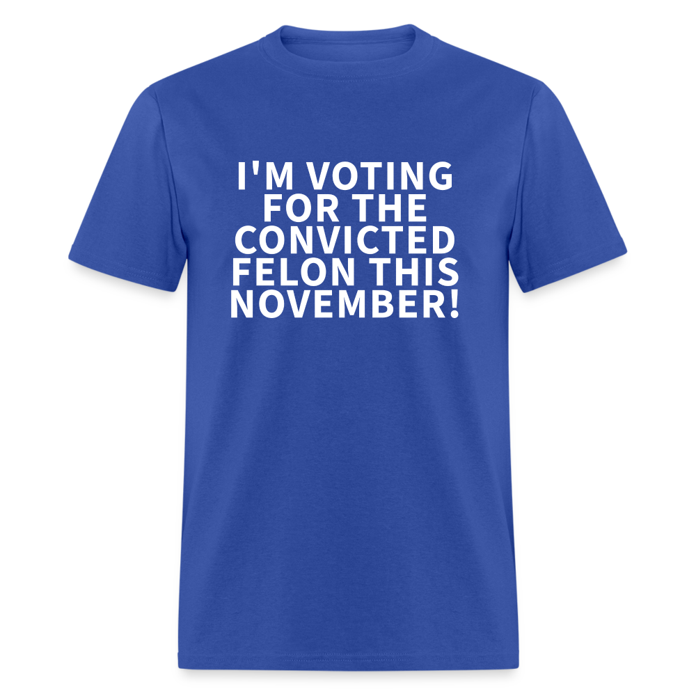 I'M VOTING FOR THE  CONVICTED FELON THIS NOVEMBER! Unisex Classic T-Shirt - royal blue