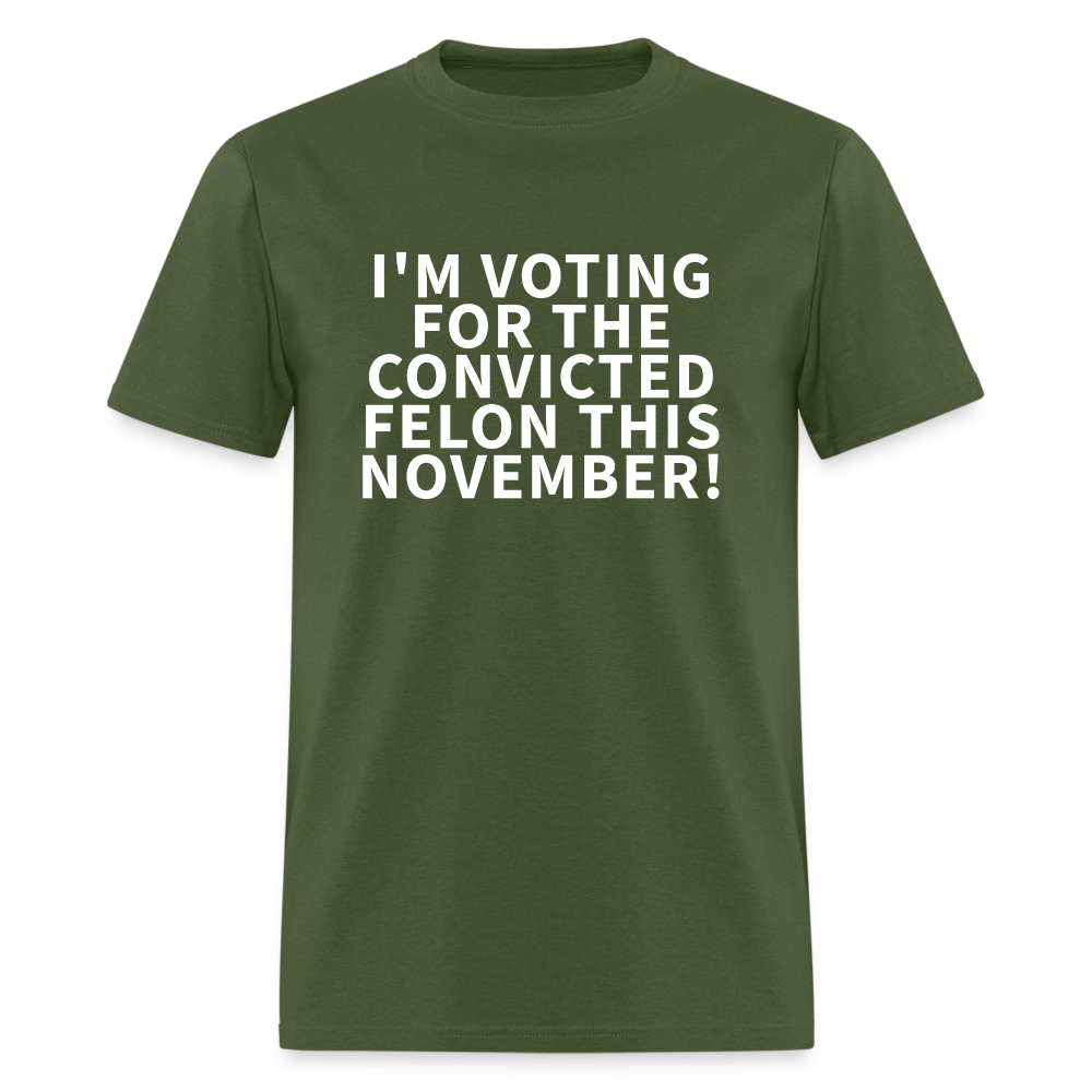 I'M VOTING FOR THE  CONVICTED FELON THIS NOVEMBER! Unisex Classic T-Shirt - military green