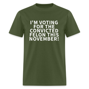 I'M VOTING FOR THE  CONVICTED FELON THIS NOVEMBER! Unisex Classic T-Shirt - military green