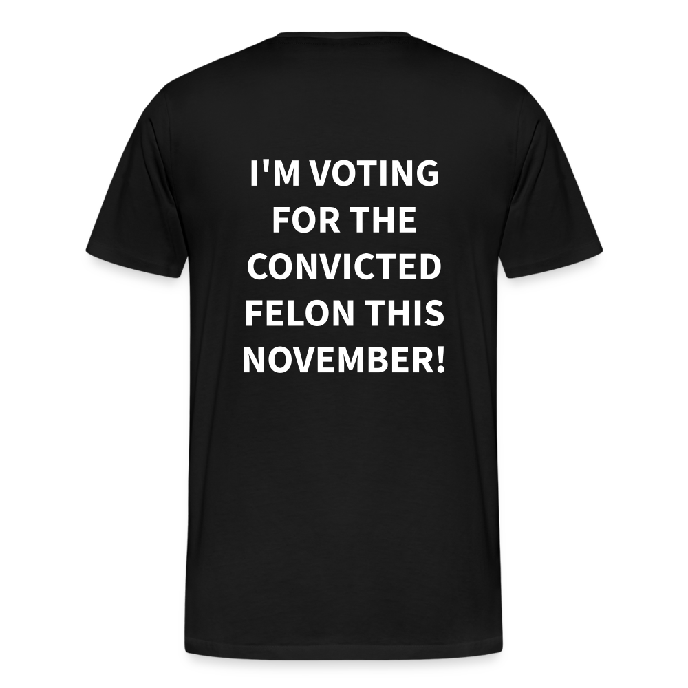 I'm voting for the convicted felon this November! (Back Print) Men's Premium T-Shirt - black