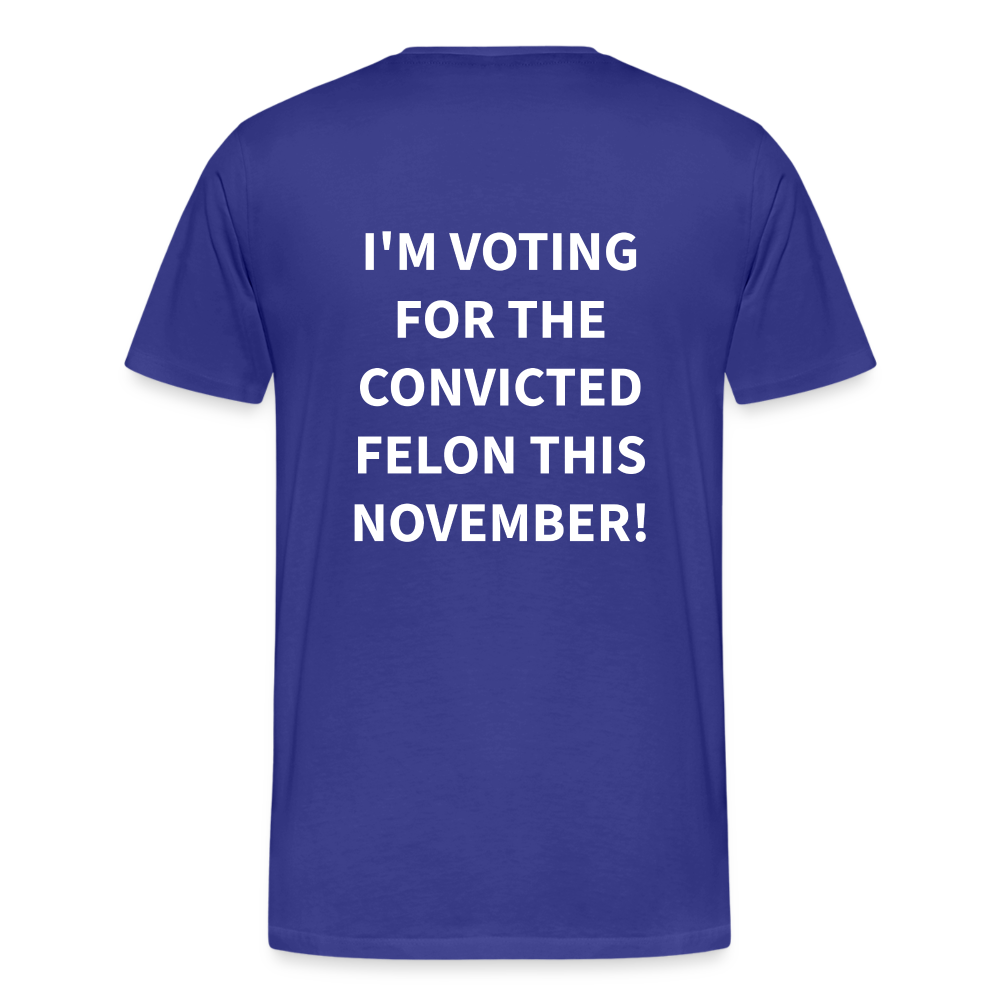 I'm voting for the convicted felon this November! (Back Print) Men's Premium T-Shirt - royal blue