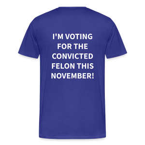 I'm voting for the convicted felon this November! (Back Print) Men's Premium T-Shirt - royal blue