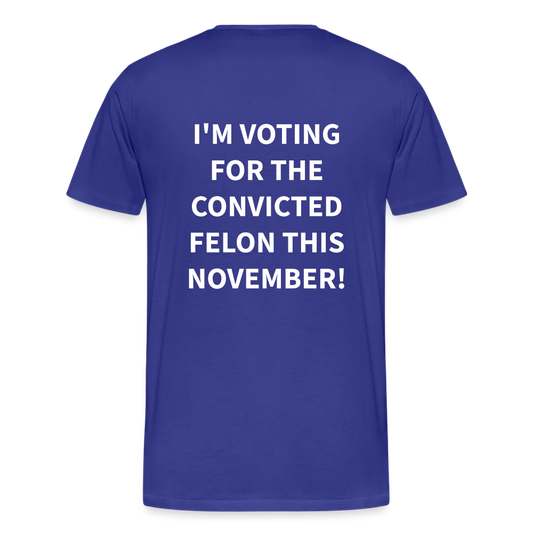 I'm voting for the convicted felon this November! (Back Print) Men's Premium T-Shirt - royal blue