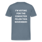 I'm voting for the convicted felon this November! (Back Print) Men's Premium T-Shirt - steel blue