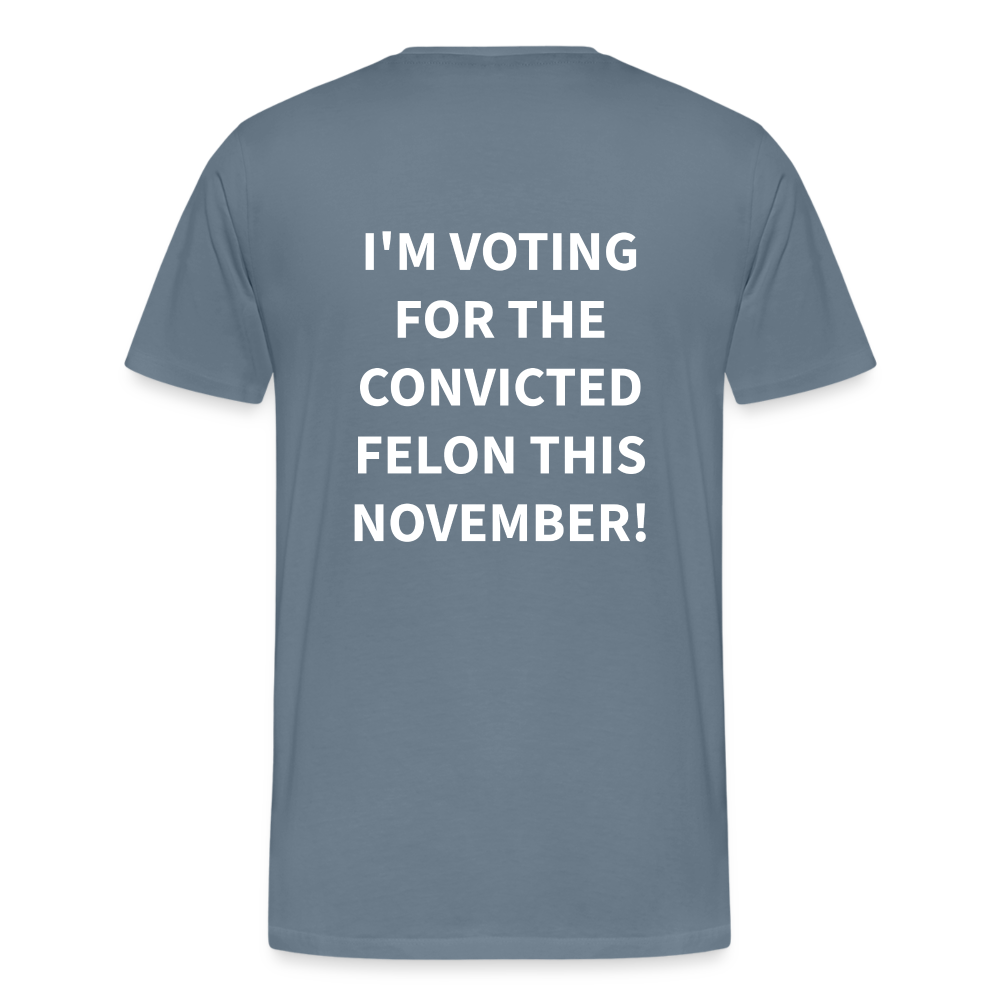 I'm voting for the convicted felon this November! (Back Print) Men's Premium T-Shirt - steel blue