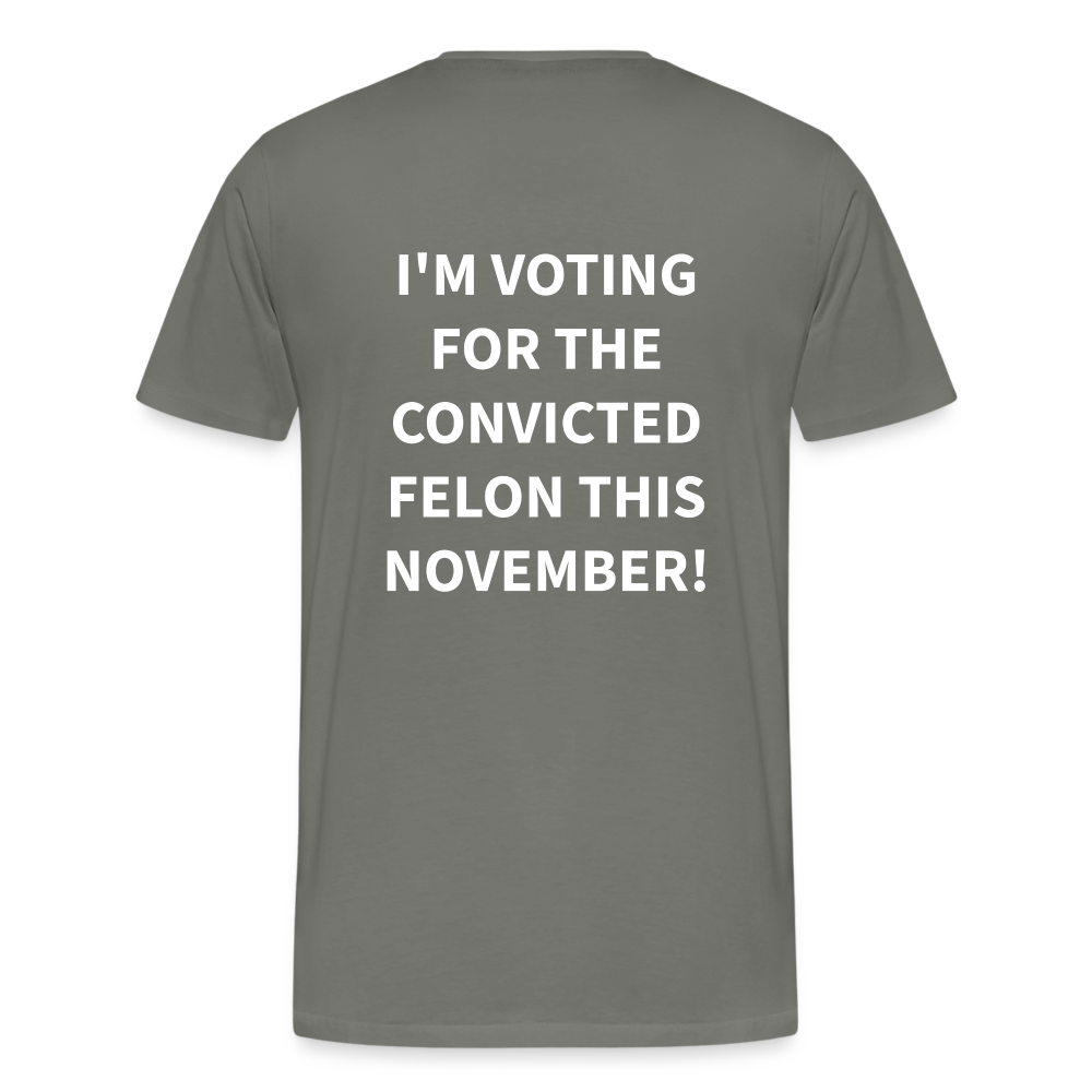 I'm voting for the convicted felon this November! (Back Print) Men's Premium T-Shirt - asphalt gray