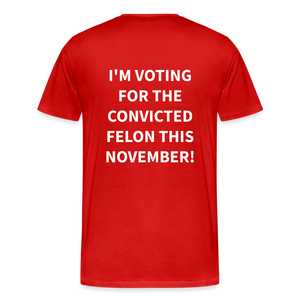 I'm voting for the convicted felon this November! (Back Print) Men's Premium T-Shirt - red