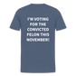 I'm voting for the convicted felon this November! (Back Print) Men's Premium T-Shirt - heather blue