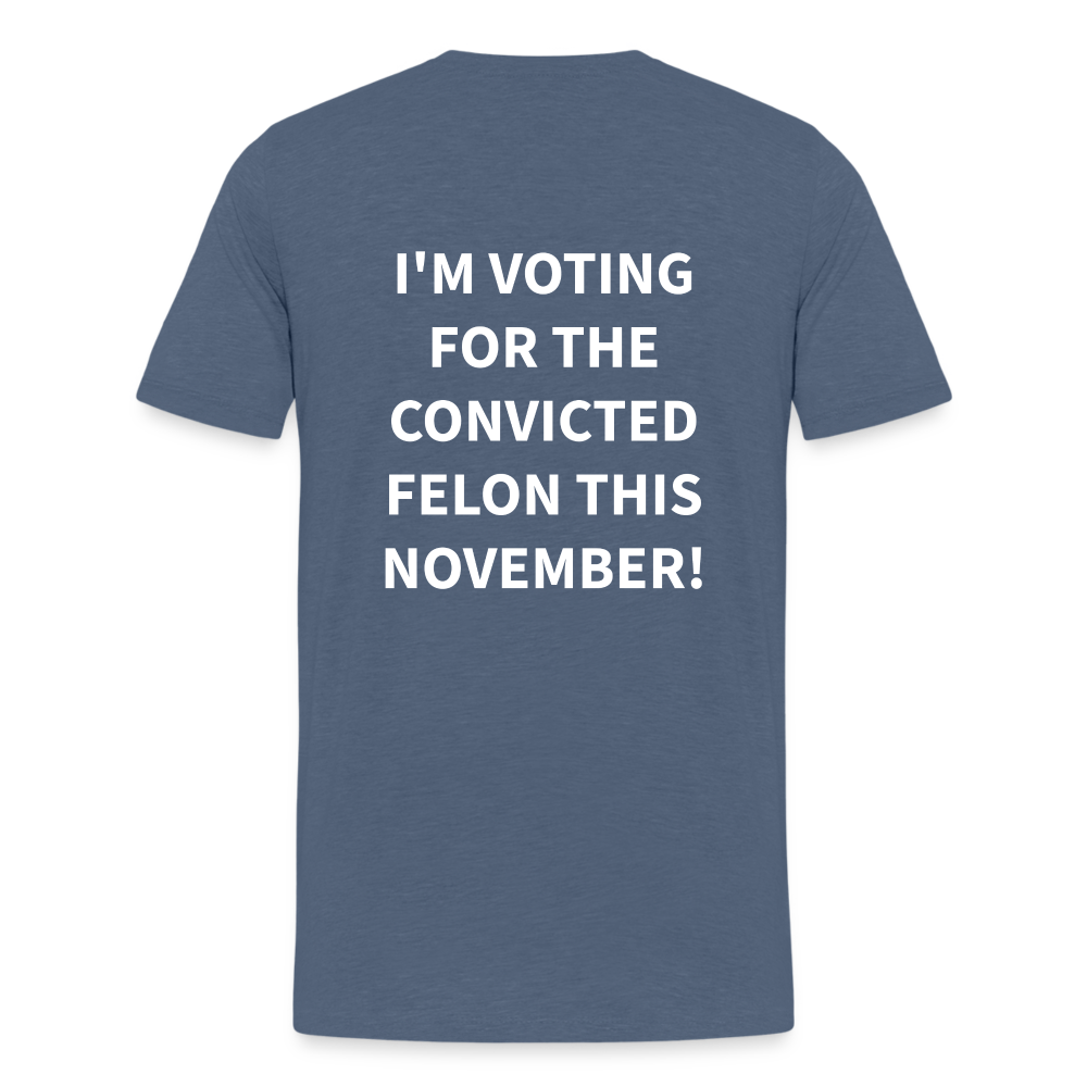 I'm voting for the convicted felon this November! (Back Print) Men's Premium T-Shirt - heather blue