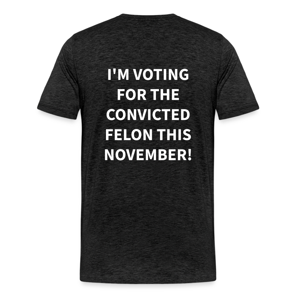 I'm voting for the convicted felon this November! (Back Print) Men's Premium T-Shirt - charcoal grey