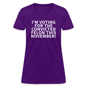 I'm voting for the convicted felon this November! Women's T-Shirt - purple