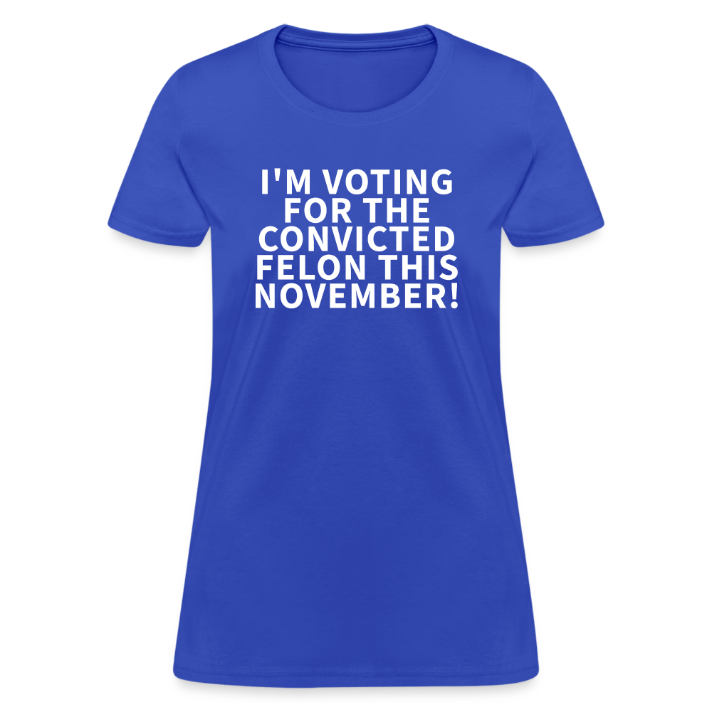 I'm voting for the convicted felon this November! Women's T-Shirt - royal blue