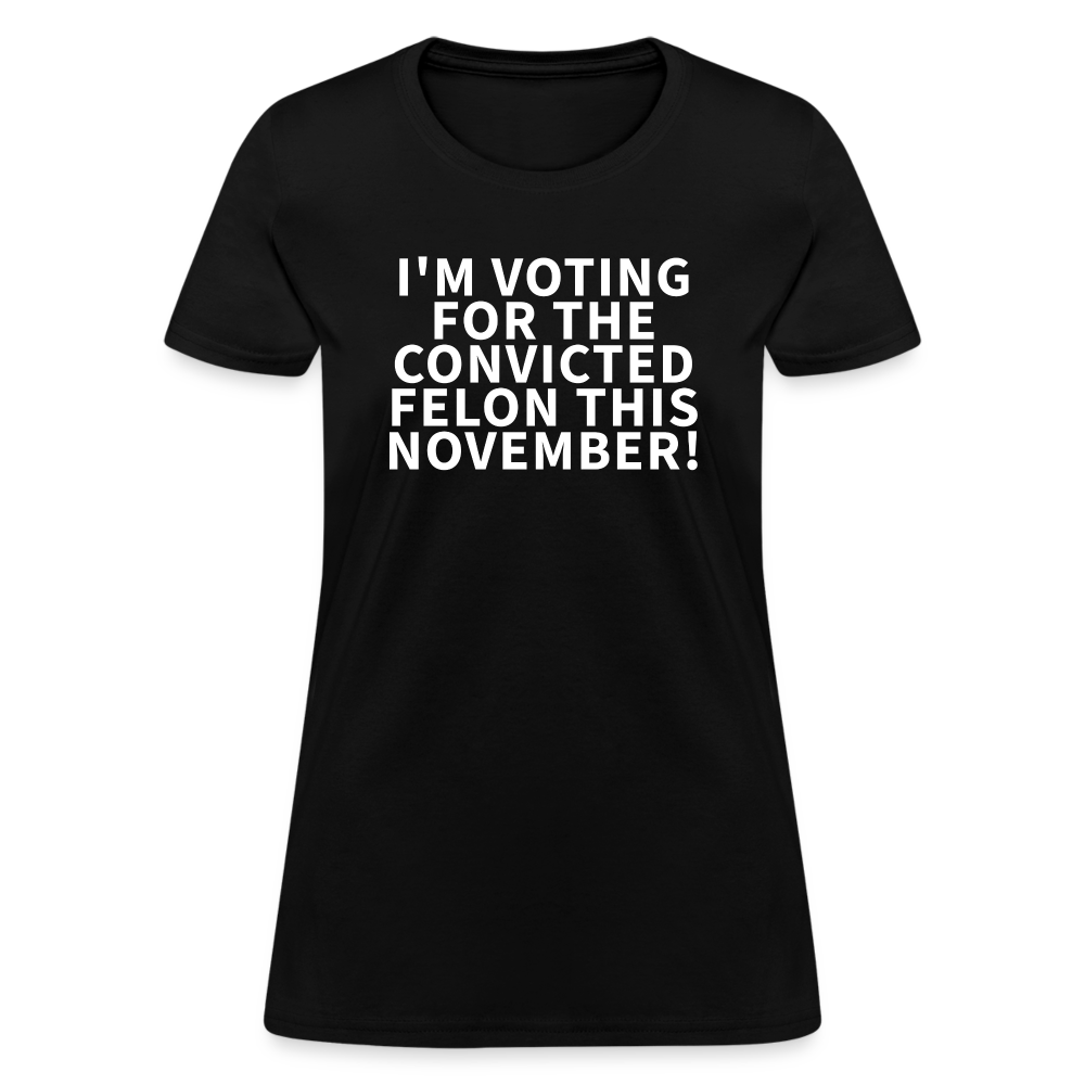 I'm voting for the convicted felon this November! Women's T-Shirt - black