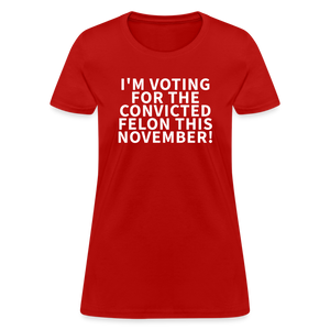 I'm voting for the convicted felon this November! Women's T-Shirt - red