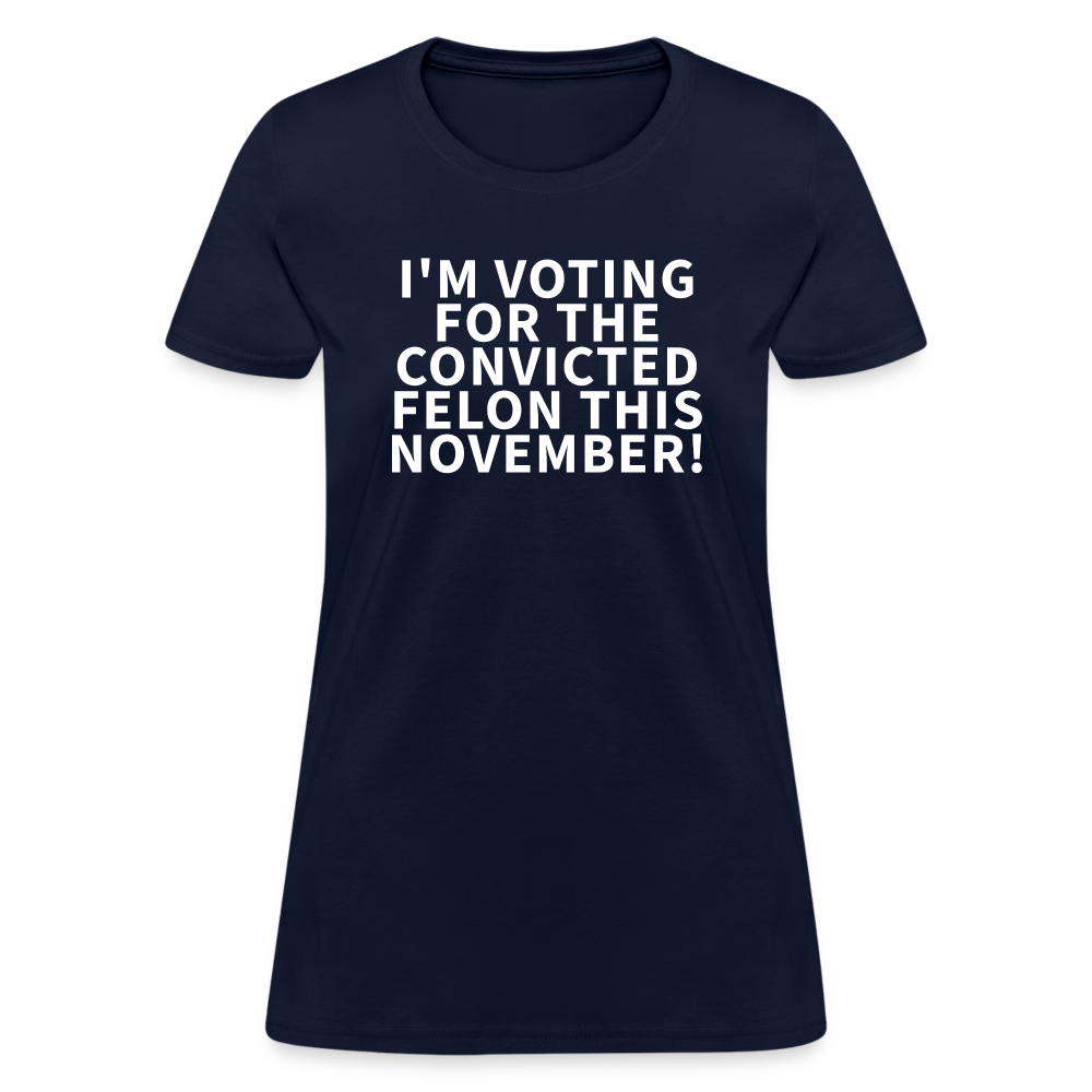 I'm voting for the convicted felon this November! Women's T-Shirt - navy