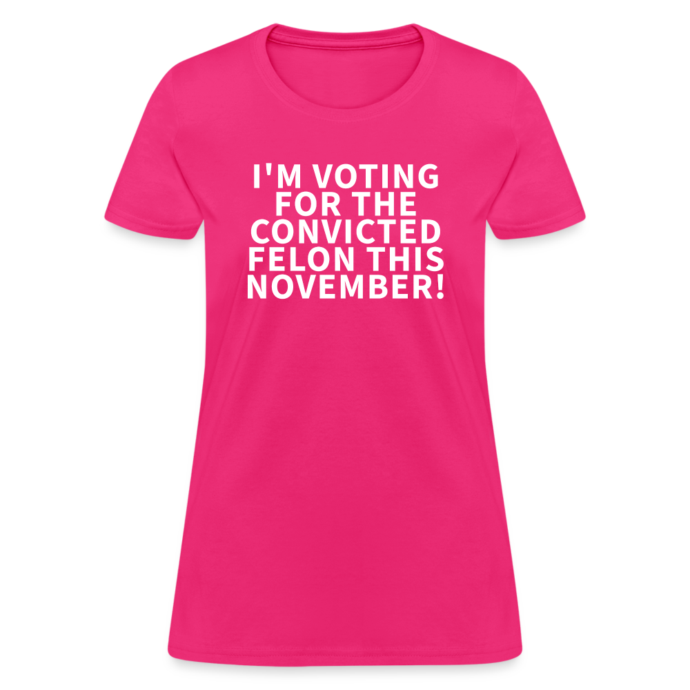 I'm voting for the convicted felon this November! Women's T-Shirt - fuchsia