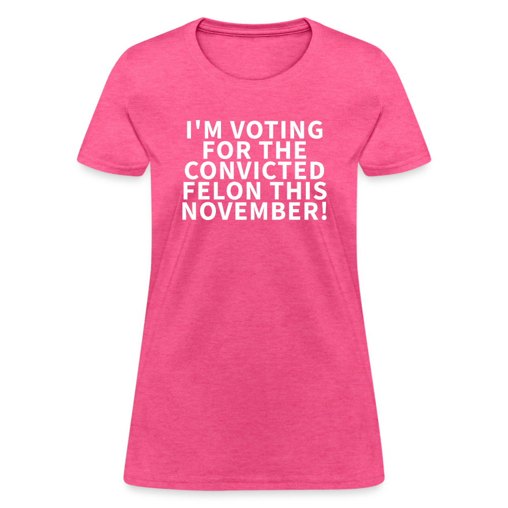 I'm voting for the convicted felon this November! Women's T-Shirt - heather pink