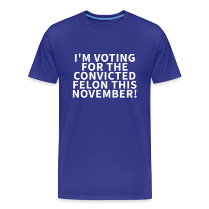 I'm voting for the convicted felon this November! Men's Premium T-Shirt - royal blue