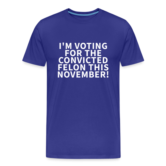 I'm voting for the convicted felon this November! Men's Premium T-Shirt - royal blue