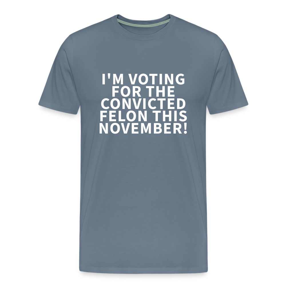 I'm voting for the convicted felon this November! Men's Premium T-Shirt - steel blue