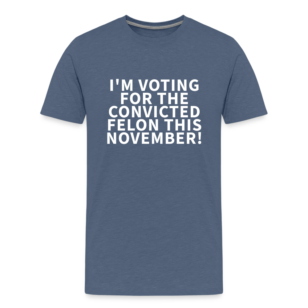 I'm voting for the convicted felon this November! Men's Premium T-Shirt - heather blue