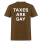 Taxes Are Gay (Back Print) Classic T-Shirt - brown