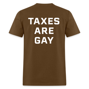 Taxes Are Gay (Back Print) Classic T-Shirt - brown