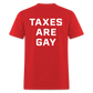 Taxes Are Gay (Back Print) Classic T-Shirt - red