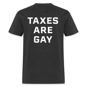 Taxes Are Gay (Back Print) Classic T-Shirt - heather black