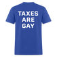 Taxes Are Gay (Back Print) Classic T-Shirt - royal blue