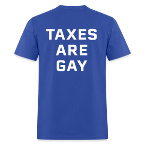 Taxes Are Gay (Back Print) Classic T-Shirt - royal blue