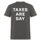 Taxes Are Gay (Back Print) Classic T-Shirt - charcoal