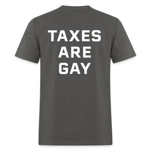 Taxes Are Gay (Back Print) Classic T-Shirt - charcoal