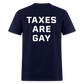 Taxes Are Gay (Back Print) Classic T-Shirt - navy