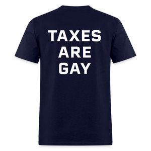 Taxes Are Gay (Back Print) Classic T-Shirt - navy