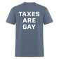 Taxes Are Gay (Back Print) Classic T-Shirt - denim